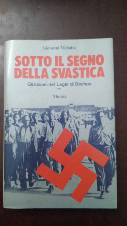 Sotto il segno della Svastica - Gli Italiani nel Lager di Dachau - Giovanni Melodia - copertina
