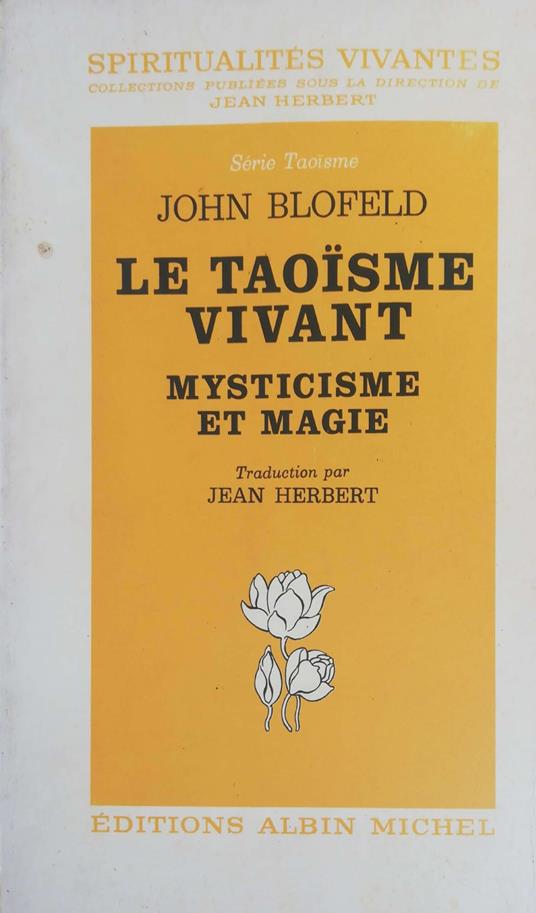 Le Taoïsme vivant. Mysticisme et magie - John Blofeld - copertina