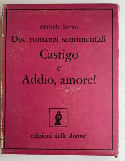 Due romanzi sentimentali. Castigo e Addio, amore! - Matilde Serao,Matilde Serao - copertina