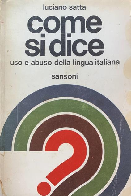 Come si dice. Uso e abuso della lingua italiana - Luciano Satta - copertina