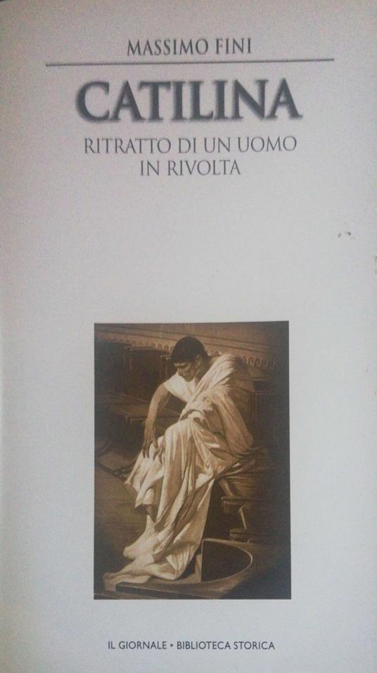 Catilina, ritratto di un uomo in rivolta - Massimo Fini - copertina