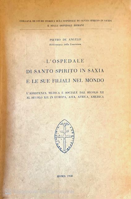 L' ospedale di Santo Spirito in Saxia e le sue filiali nel mondo - Pietro De Angelis - copertina