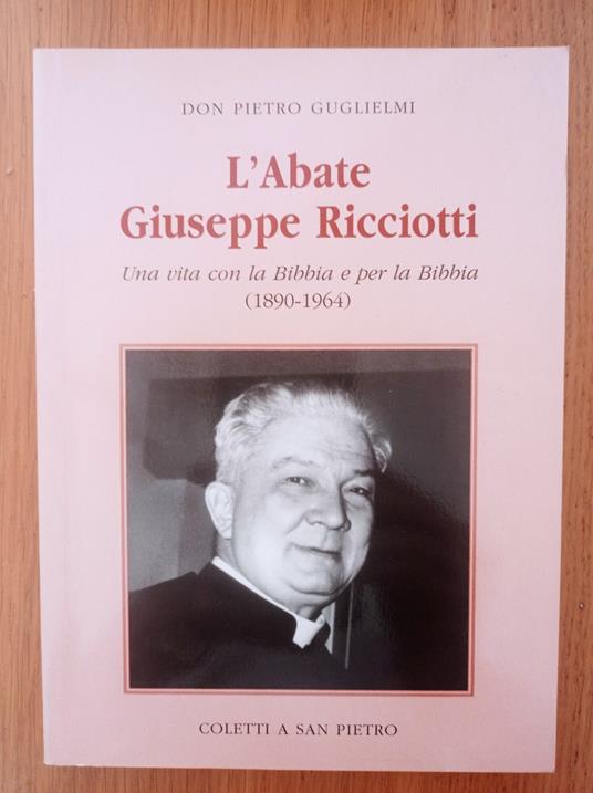 L' abate Giuseppe Ricciotti. Una vita con la Bibbia e per la Bibbia (1890-1964) - copertina