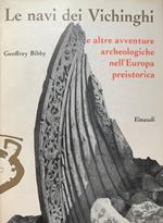 Le navi dei Vichinghi e altre avventure archeologiche nell'Europa preistorica