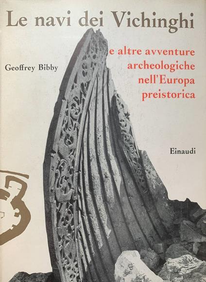 Le navi dei Vichinghi e altre avventure archeologiche nell'Europa preistorica - Geoffrey Bibby - copertina