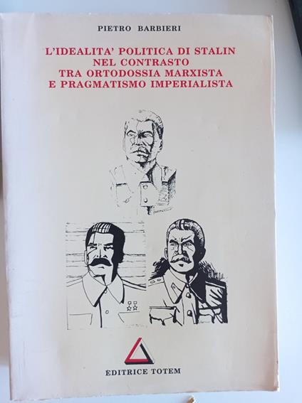 L' idealità politica di Stalin nel contrasto tra ortodossia marxista e pragmatismo imperialista (AUTOGRAFATO) - Pietro Barbieri - copertina