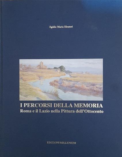 I percorsi della memoria. Roma e il Lazio nella pittura dell'ottocento - Egidio Maria Eleuteri - copertina