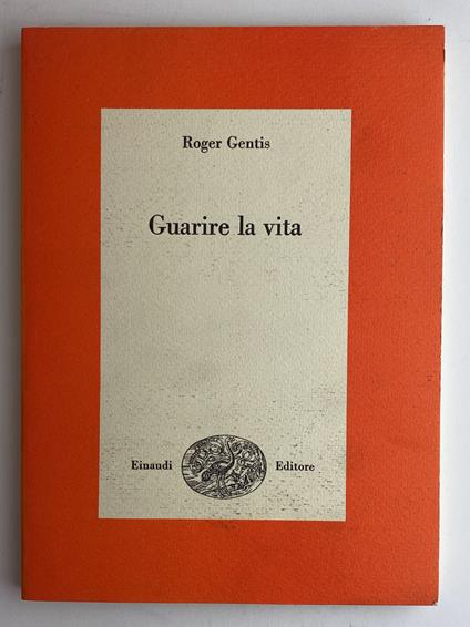 Guarire la vita - Roger Gentis,Roger Gentis - copertina