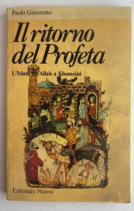Il ritorno del Profeta. L'Islam dà Allah a Khomeini - Paolo Granzotto,Paolo Granzotto - copertina