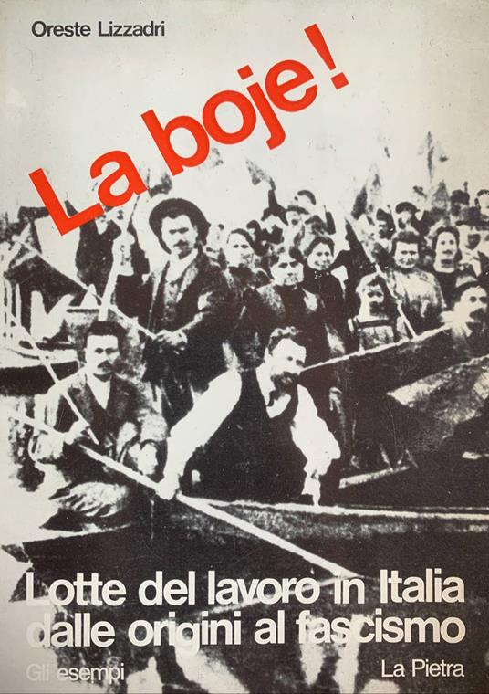 La boje! Lotte del lavoro in Italia dalle origini al fascismo - Oreste Lizzadri - copertina