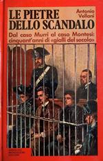 Le pietre dello scandalo. Dal caso Murri al caso Montesi: cinquant'anni di 