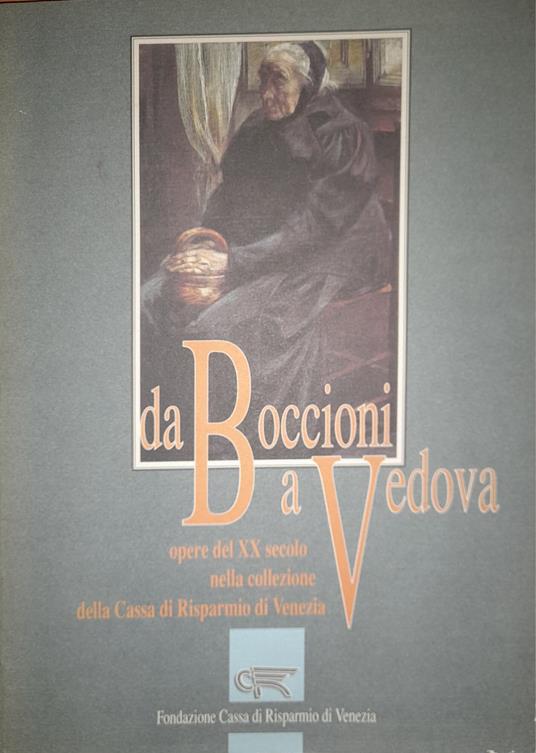 Da Boccioni a Vedova. . Opere del XX secolo nella collezione della Cassa di Risparmio di Venezia - copertina