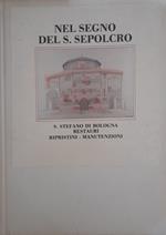 Nel segno del S. Sepolcro. S. Stefano di Bologna restauri - ripristini - manutenzioni