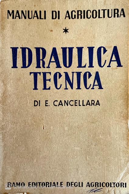 Manuali di agricoltura. Idraulica tecnica - Eduardo Cancellara - copertina