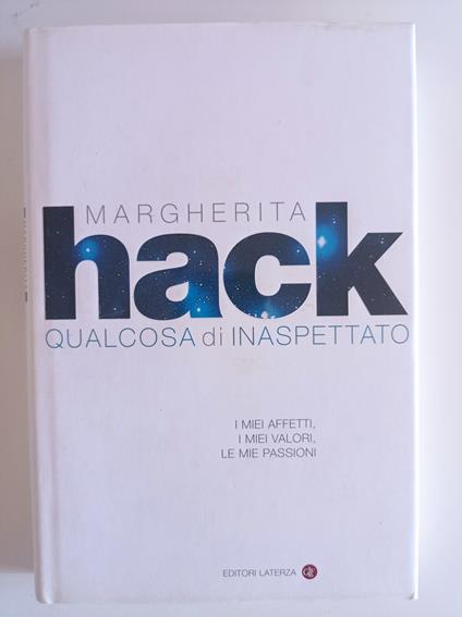 Qualcosa di inaspettato : i miei affetti, i miei valori, le mie passioni - Margherita Hack - copertina