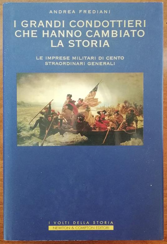 I grandi condottieri che hanno cambiato la storia - Andrea Frediani - copertina