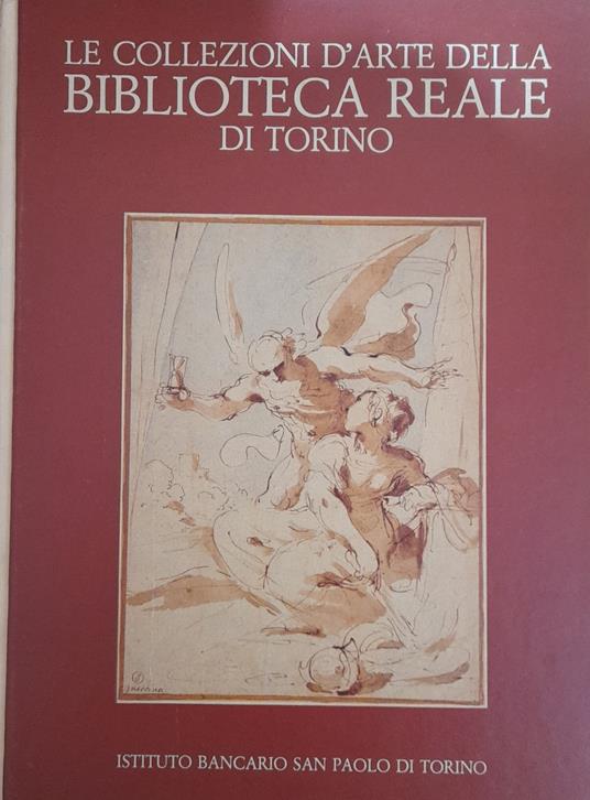 La collezioni d'arte della biblioteca reale di Torino. Disegni, incisioni, manoscritti figurati - copertina