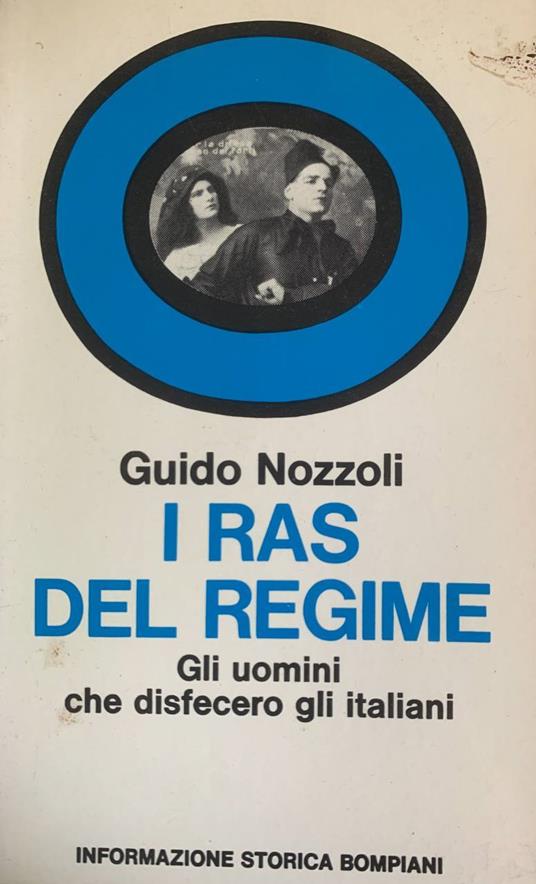I ras del regime. Gli uomini che disfecero gli Italiani - Guido Nozzoli - copertina