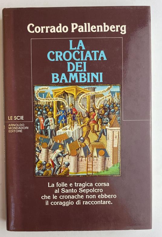 La crociata dei bambini. La folle è tragica corsa al Santo Sepolcro che le cronache non ebbero il coraggio di raccontare - Corrado Pallenberg,Corrado Pallenberg - copertina