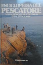 Enciclopedia del pescatore. Tutte le tecniche e le attrezzature per la pesca in mare