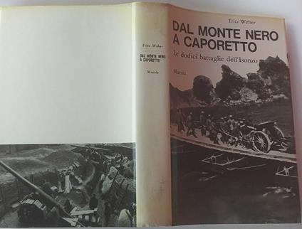 Dal monte nero a Coporetto. Le dodici battaglie dell'Isonzo - Fritz Weber - copertina