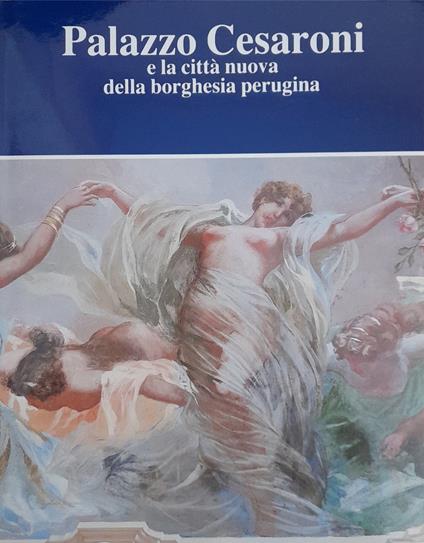 Palazzo Cesaroni e la città nuova della borghesia perugina - copertina