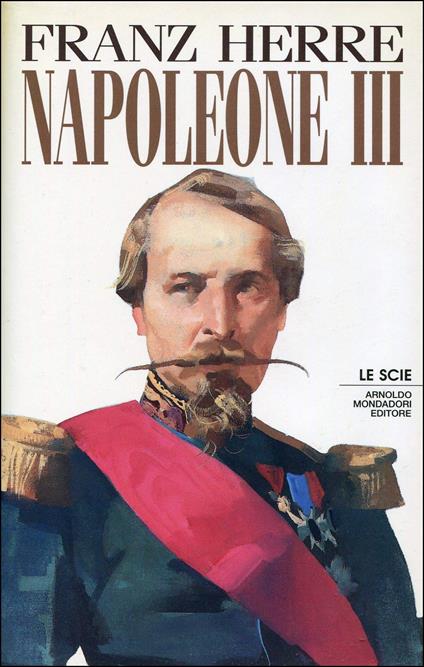 Napoleone III. Splendore e miseria del secondo impero - Franz Herre - copertina