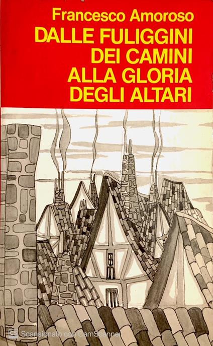 Dalle fuliggini dei camini alla gloria degli altari - Francesco Amoroso - copertina