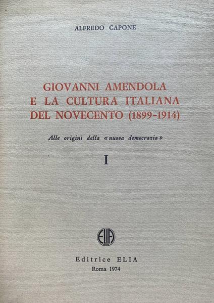 Giovanni Amendola e la cultura italiana del Novecento (1899-1914). Alle origini della nuova democrazia I - Alfredo Capone - copertina