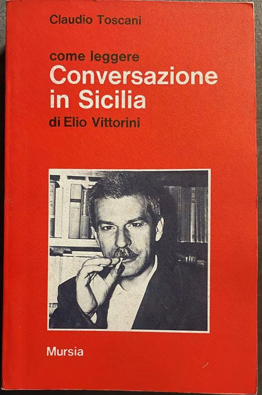 Come leggere Conversazione in Sicilia di Elio Vittorini - Claudio Toscani - copertina