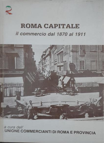 Roma Capitale. Il commercio dal 1870 al 1911 - copertina