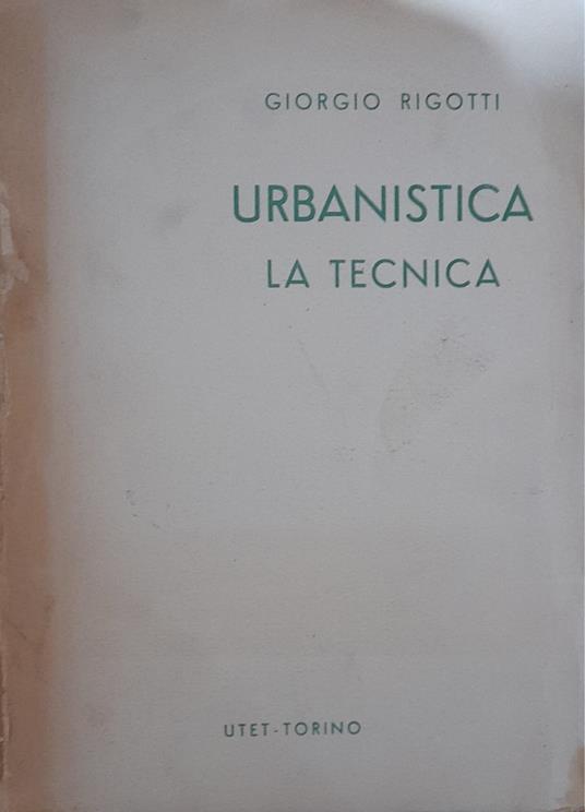 Urbanistica. La tecnica - Giorgio Rigotti - copertina
