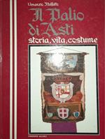 Il palio di Asti. Storia, vita, costume