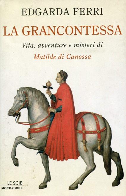 La grancontessa : vita, avventure e misteri di Matilde di Canossa - Edgarda Ferri - copertina