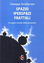 Spazio, iperspazi, frattali : il magico mondo della geometria