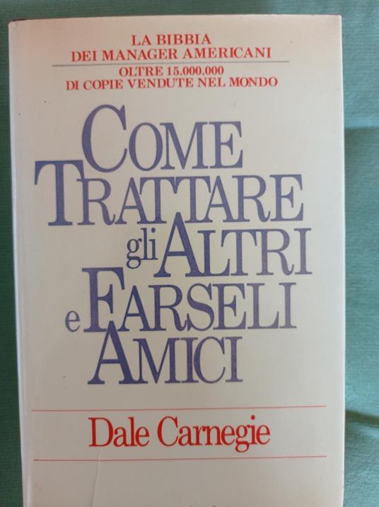 Come trattare gli altri e farseli amici - Dale Carnegie - Libro Usato -  Bompiani 