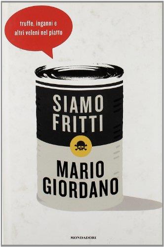 Siamo fritti. Truffe, inganni e altri veleni nel piatto - Mario Giordano - copertina