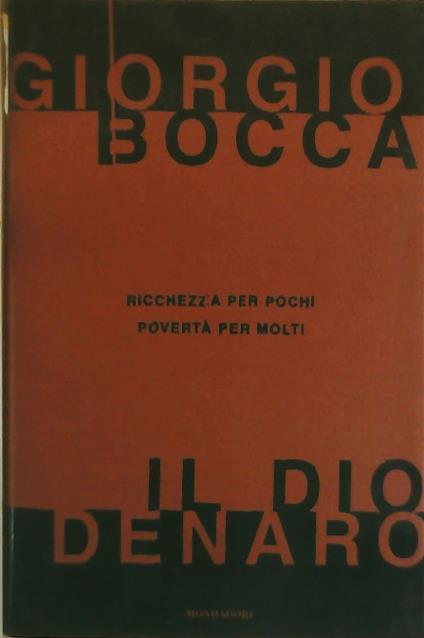 Il dio denaro. Ricchezza per pochi, povertà per molti - Giorgio Bocca - copertina