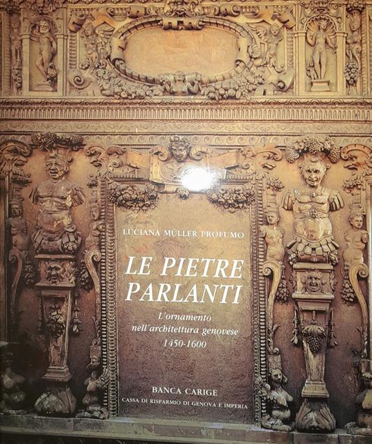 Le pietre parlanti. L'ornamento nell'architettura genovese 1450 - 1600 - copertina