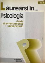 Laurearsi in... Psicologia. Guida all'orientamento universitario