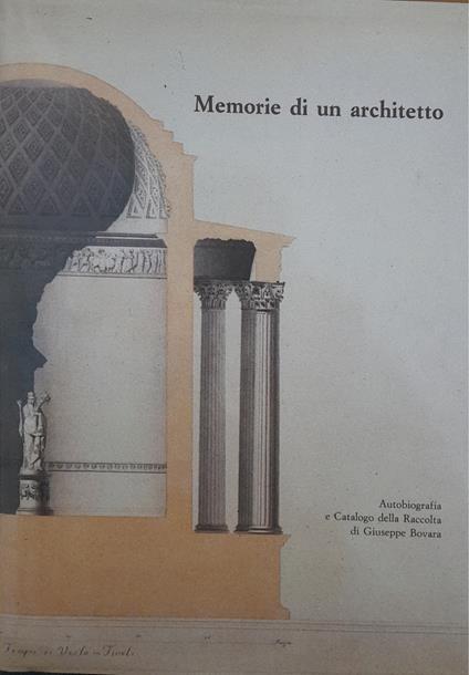 Memorie di un architetto. Autobiografia e Catalogo della Raccolta di Giuseppe Bovara - copertina