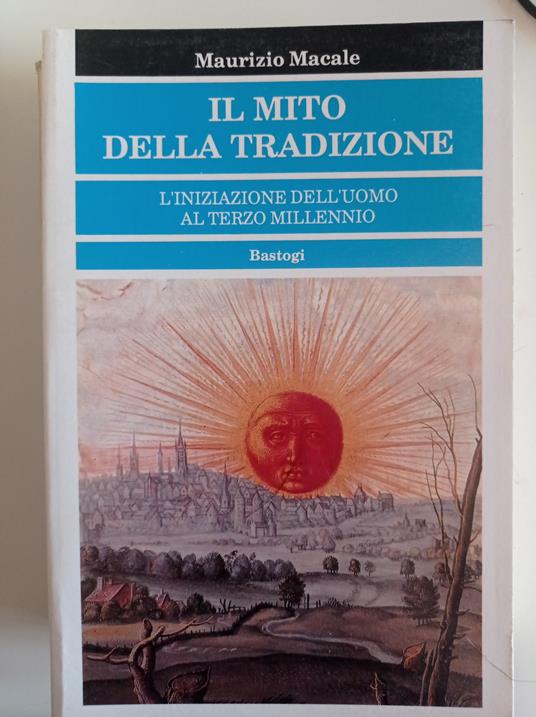 Il mito della tradizione. L'iniziazione dell'uomo al terzo millennio - Maurizio Macale - copertina