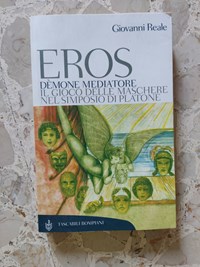 Eros dèmone mediatore: Il gioco delle maschere nel Simposio di Platone :  Reale, Giovanni: : Libri