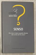 Senso. Che cosa ci manca quando diciamo che la vita non ha senso?