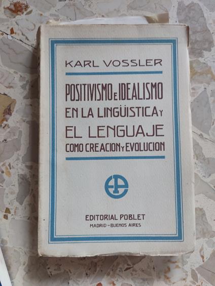 Positivismo e idealismo en la linguistica y el lenguaje como creacion y evolucion - Karl Vossler - copertina