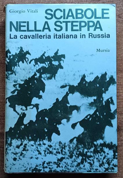 Sciabole nella steppa. La cavalleria italiana in Russia - Giorgio Vitali - copertina