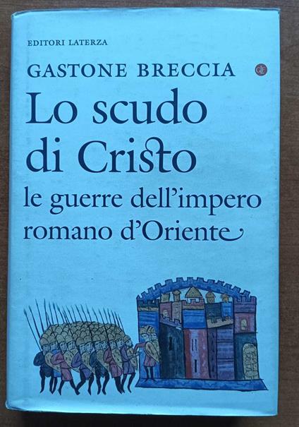 Lo scudo di Cristo. Le guerre dell'impero romano d'Oriente - Gastone Breccia - copertina