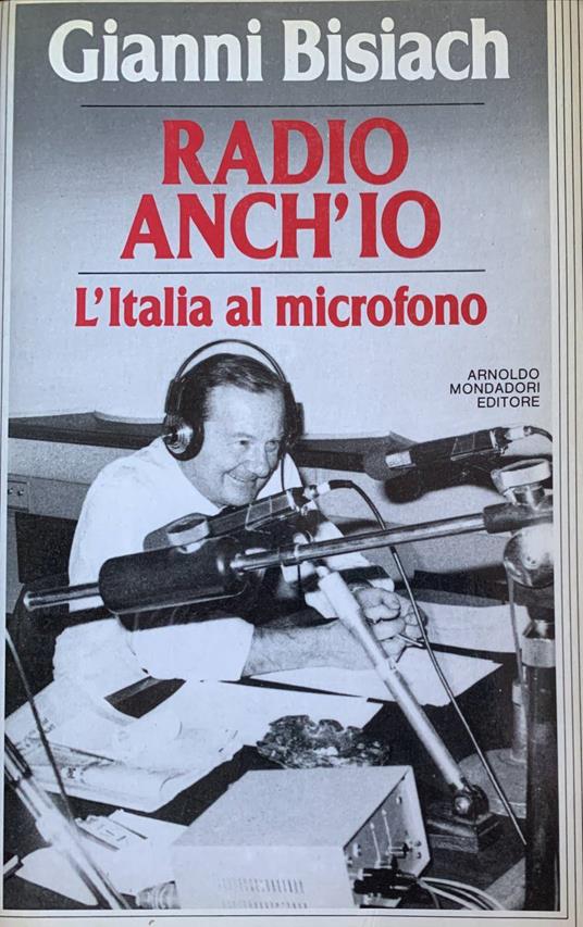 Radio anch'io. L'Italia al microfono - Gianni Bisiach - Libro Usato -  Mondadori - | IBS