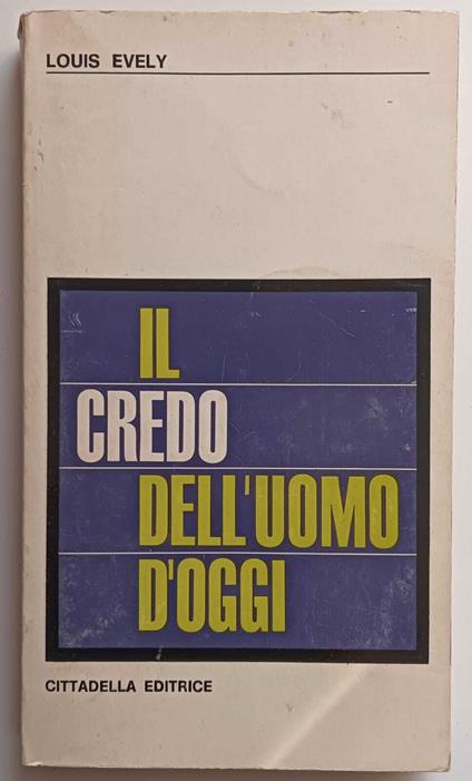 Il credo dell'uomo d'oggi - Louis Evely - copertina