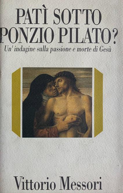 Patì sotto Ponzio Pilato? Un'indagine sulla passione e morte di Gesù - Vittorio Messori - copertina